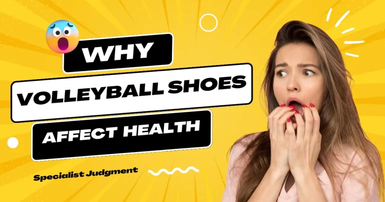 How do volleyball shoes affect health? Specialist Judgment