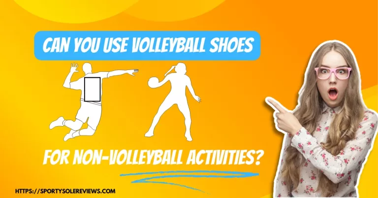 Can You Use Volleyball Shoes for Non-Volleyball Activities?