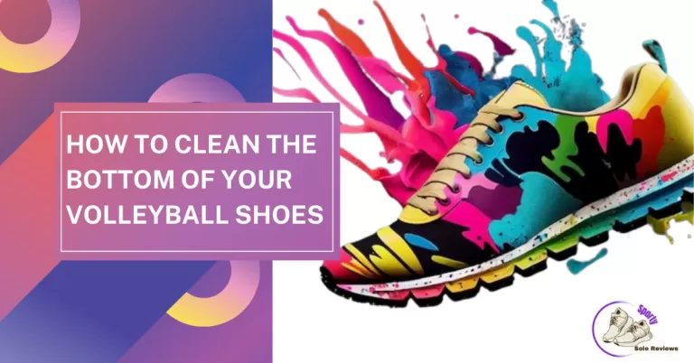 How to Clean the Bottom of Your Volleyball Shoes: Suggestions