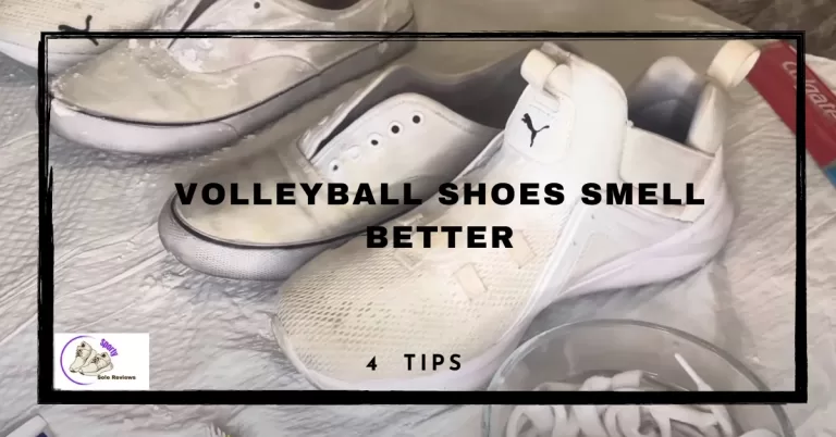 How to Make volleyball Shoes Smell Better?  (4 tips)